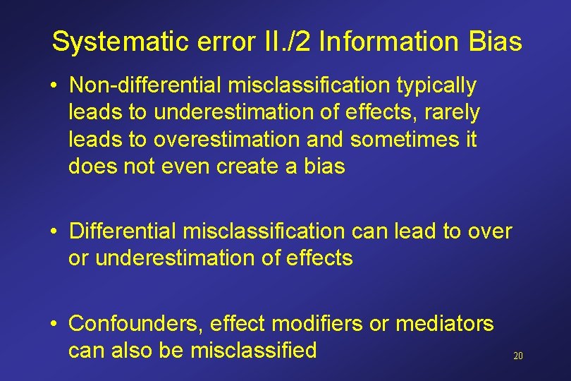 Systematic error II. /2 Information Bias • Non-differential misclassification typically leads to underestimation of