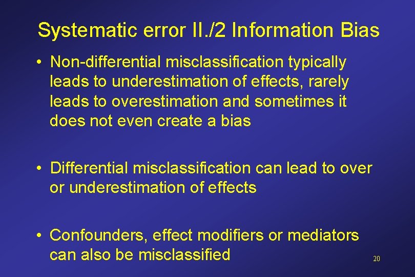 Systematic error II. /2 Information Bias • Non-differential misclassification typically leads to underestimation of Systematic error II. /2 Information Bias • Non-differential misclassification typically leads to underestimation of