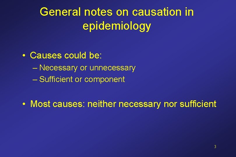 General notes on causation in epidemiology • Causes could be: – Necessary or unnecessary