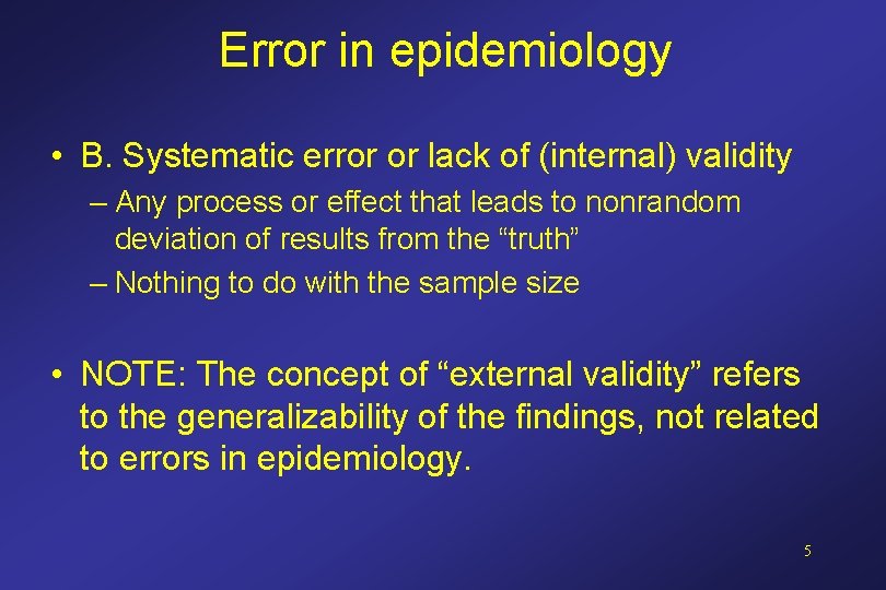 Error in epidemiology • B. Systematic error or lack of (internal) validity – Any