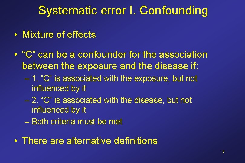 Systematic error I. Confounding • Mixture of effects • “C” can be a confounder Systematic error I. Confounding • Mixture of effects • “C” can be a confounder