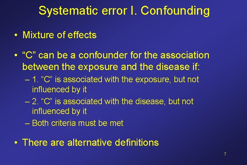 Systematic error I. Confounding • Mixture of effects • “C” can be a confounder