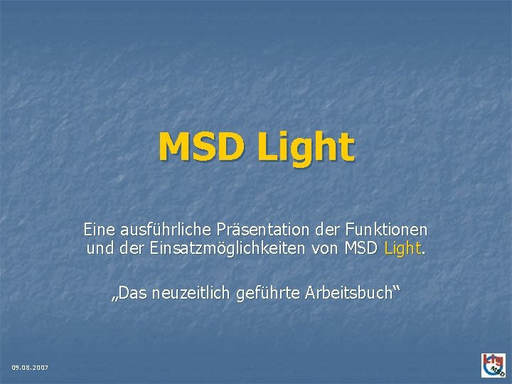 MSD Light Eine ausführliche Präsentation der Funktionen und der Einsatzmöglichkeiten von MSD Light. „Das