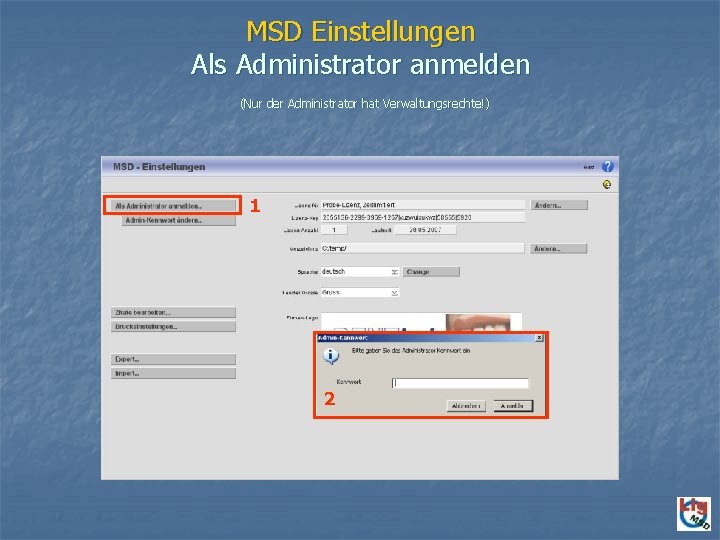 MSD Einstellungen Als Administrator anmelden (Nur der Administrator hat Verwaltungsrechte!) 1 2 