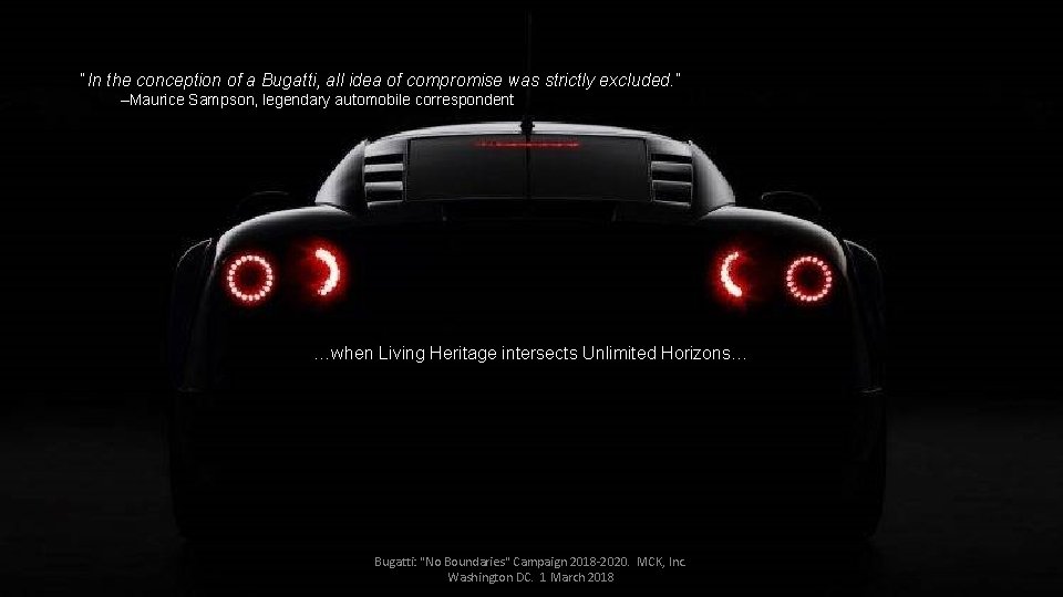 “In the conception of a Bugatti, all idea of compromise was strictly excluded. ”