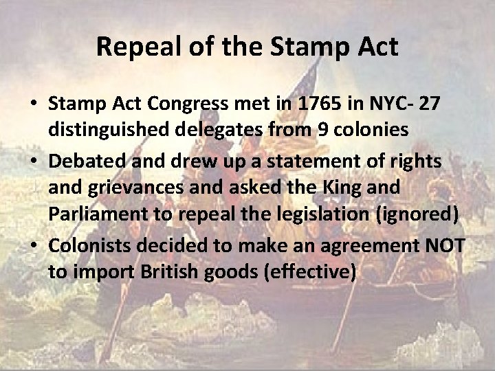 Repeal of the Stamp Act • Stamp Act Congress met in 1765 in NYC-