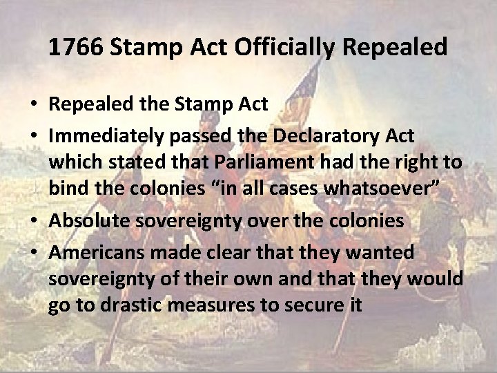 1766 Stamp Act Officially Repealed • Repealed the Stamp Act • Immediately passed the
