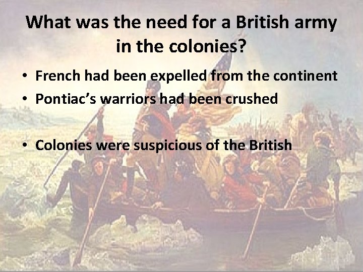 What was the need for a British army in the colonies? • French had