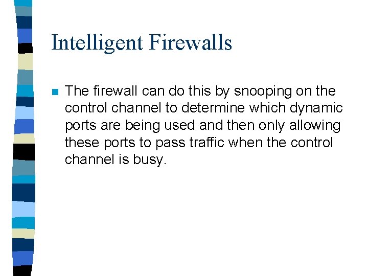 Intelligent Firewalls n The firewall can do this by snooping on the control channel