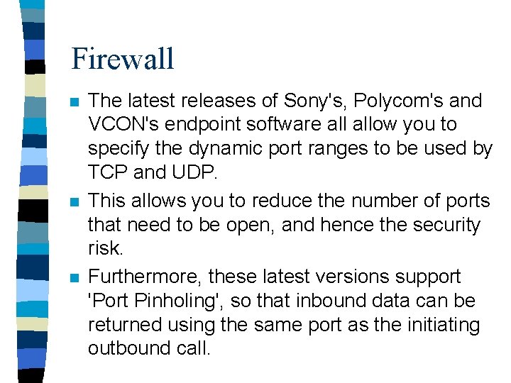 Firewall n n n The latest releases of Sony's, Polycom's and VCON's endpoint software