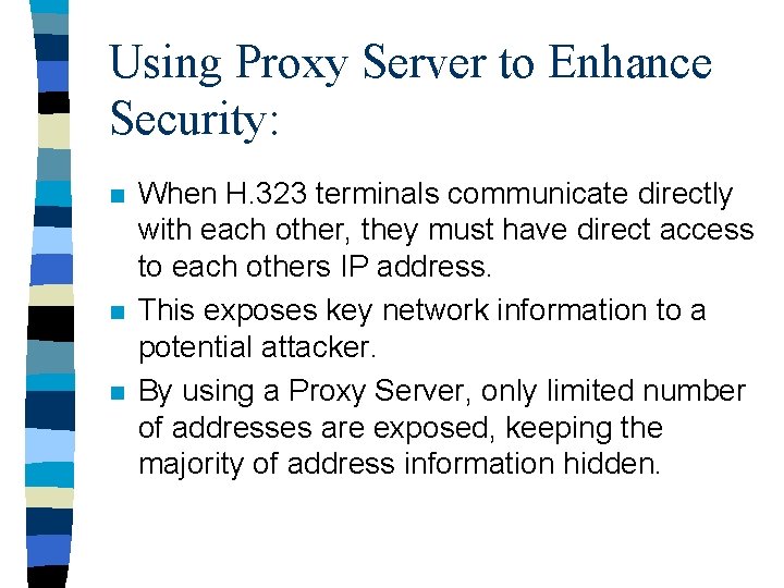 Using Proxy Server to Enhance Security: n n n When H. 323 terminals communicate