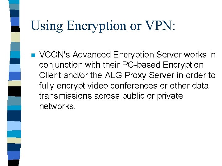 Using Encryption or VPN: n VCON's Advanced Encryption Server works in conjunction with their