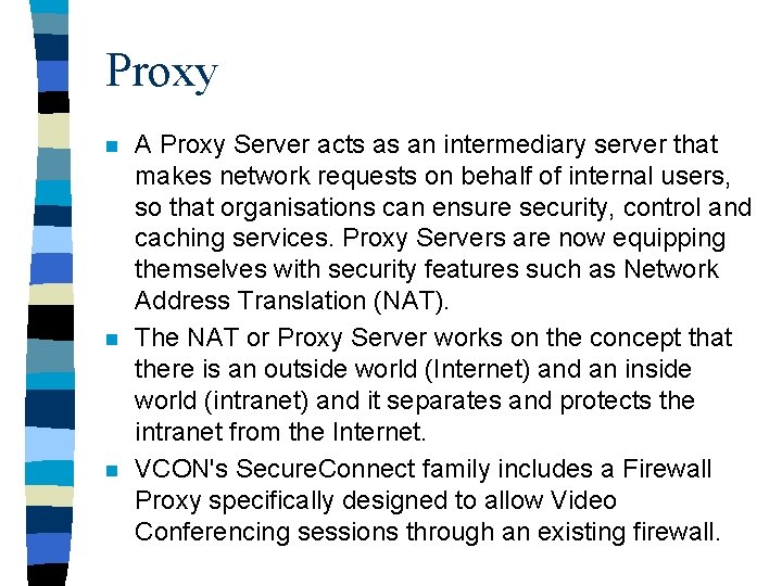 Proxy n n n A Proxy Server acts as an intermediary server that makes