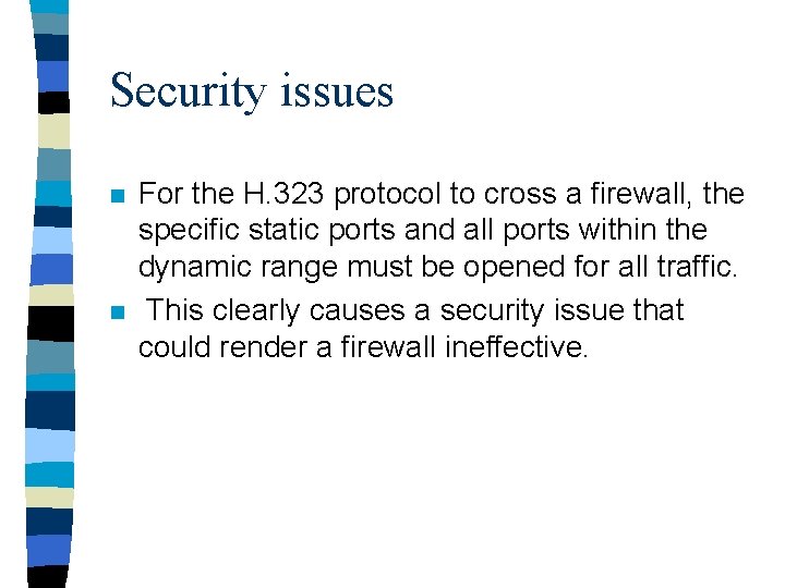 Security issues n n For the H. 323 protocol to cross a firewall, the
