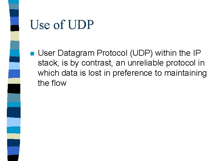 Use of UDP n User Datagram Protocol (UDP) within the IP stack, is by
