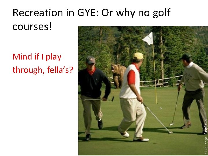 Recreation in GYE: Or why no golf courses! Mind if I play through, fella’s?