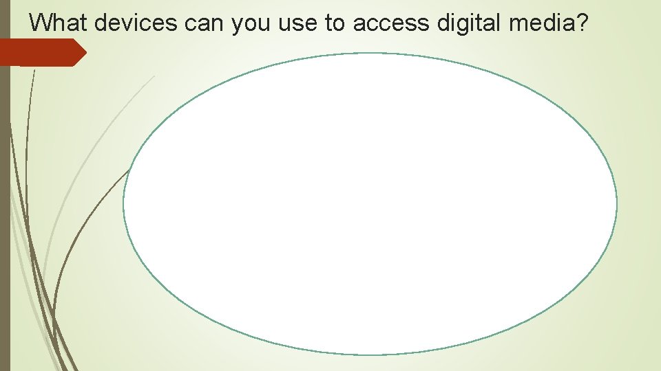 What devices can you use to access digital media? 