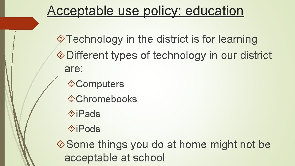 Acceptable use policy: education Technology in the district is for learning Different types of