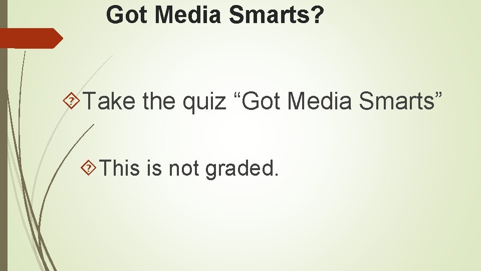 Got Media Smarts? Take the quiz “Got Media Smarts” This is not graded. 