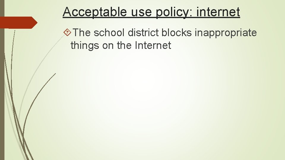 Acceptable use policy: internet The school district blocks inappropriate things on the Internet 