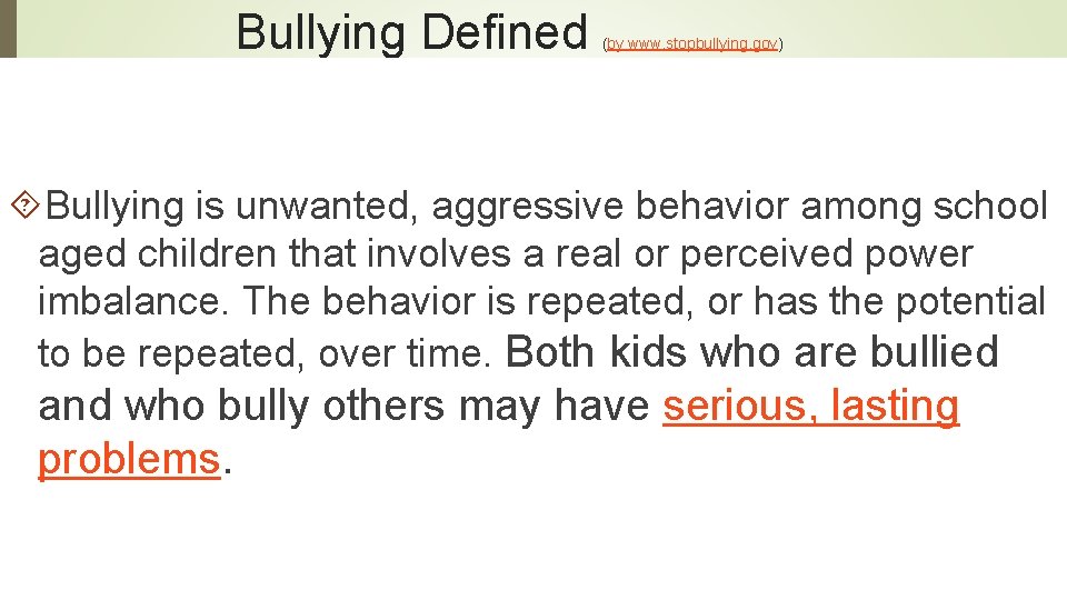 Bullying Defined (by www. stopbullying. gov) Bullying is unwanted, aggressive behavior among school aged