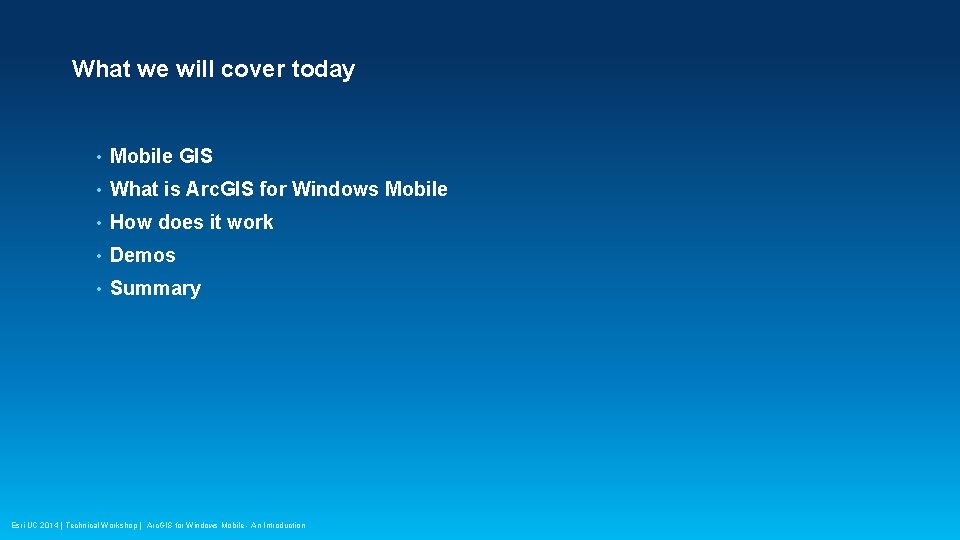 What we will cover today • Mobile GIS • What is Arc. GIS for