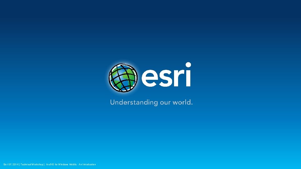 Esri UC 2014 | Technical Workshop | Arc. GIS for Windows Mobile - An