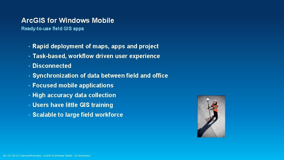 Arc. GIS for Windows Mobile Ready-to-use field GIS apps • Rapid deployment of maps,