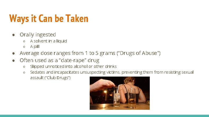 Ways it Can be Taken ● Orally ingested ○ ○ A solvent in a