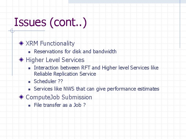 Issues (cont. . ) XRM Functionality n Reservations for disk and bandwidth Higher Level