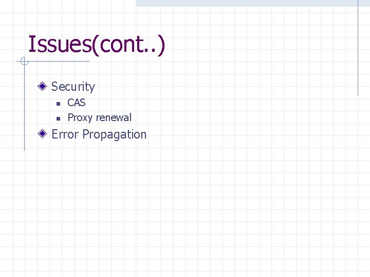 Issues(cont. . ) Security n n CAS Proxy renewal Error Propagation 