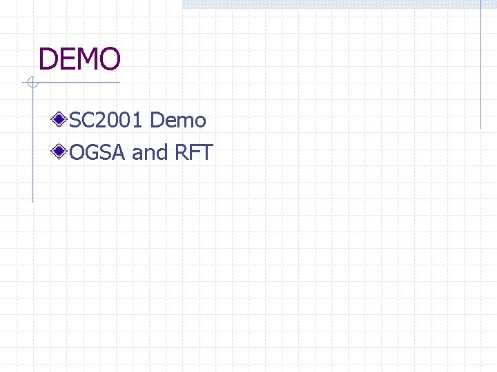 DEMO SC 2001 Demo OGSA and RFT 