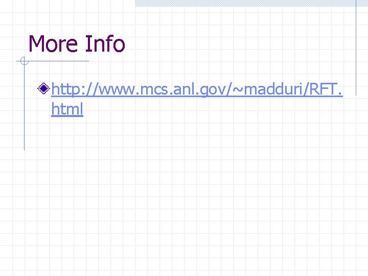 More Info http: //www. mcs. anl. gov/~madduri/RFT. html 