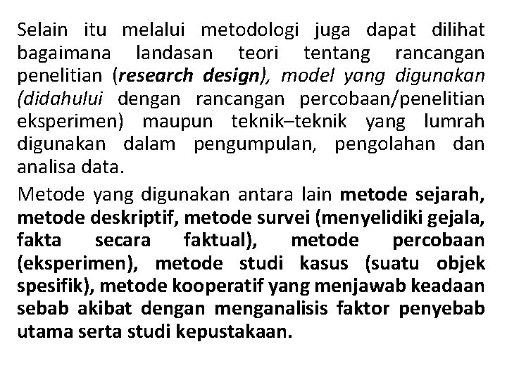 Selain itu melalui metodologi juga dapat dilihat bagaimana landasan teori tentang rancangan penelitian (research