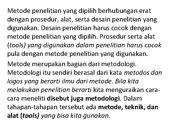 Metode penelitian yang dipilih berhubungan erat dengan prosedur, alat, serta desain penelitian yang digunakan.