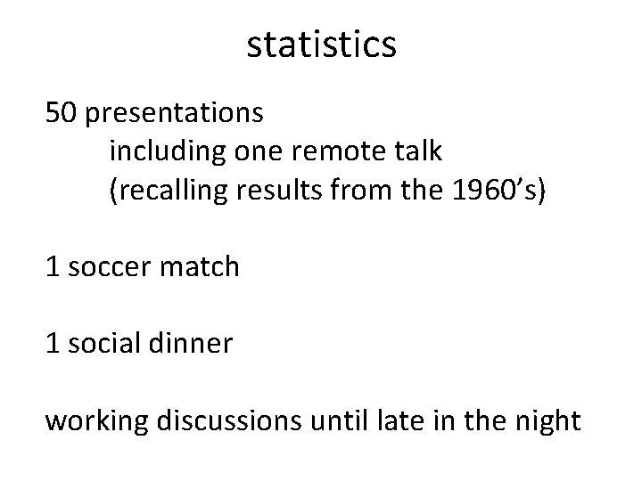 statistics 50 presentations including one remote talk (recalling results from the 1960’s) 1 soccer