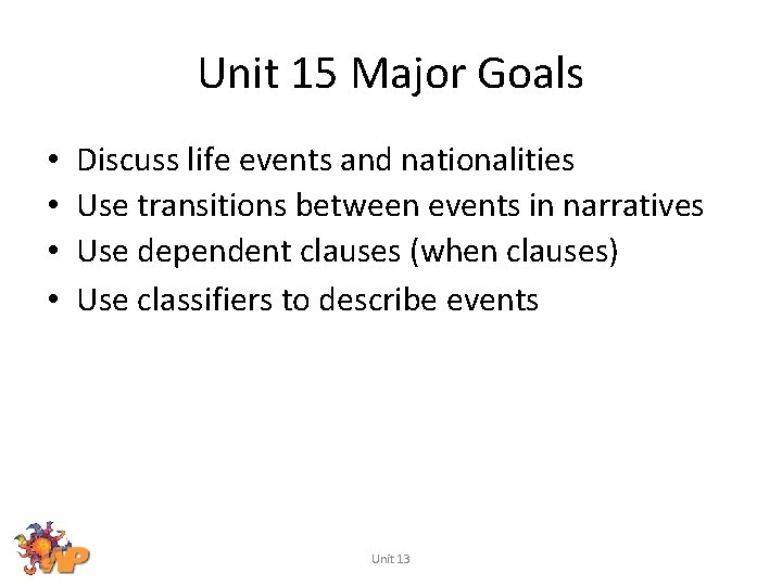 Unit 15 Major Goals • • Discuss life events and nationalities Use transitions between