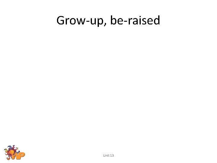 Grow-up, be-raised Unit 13 