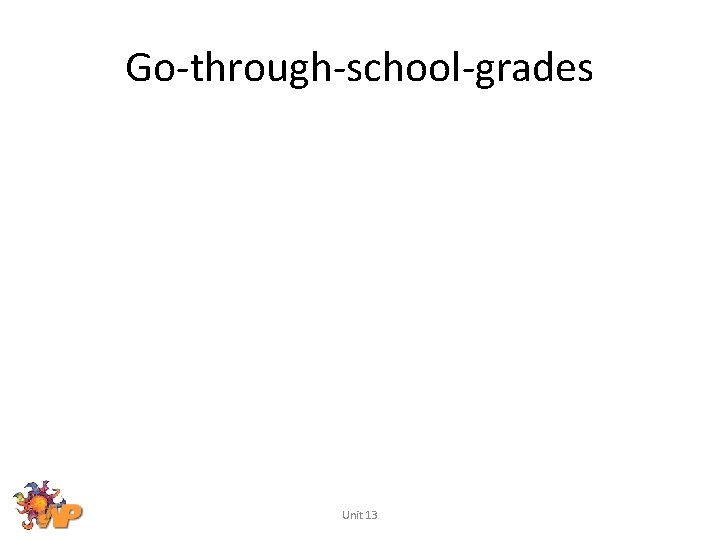 Go-through-school-grades Unit 13 
