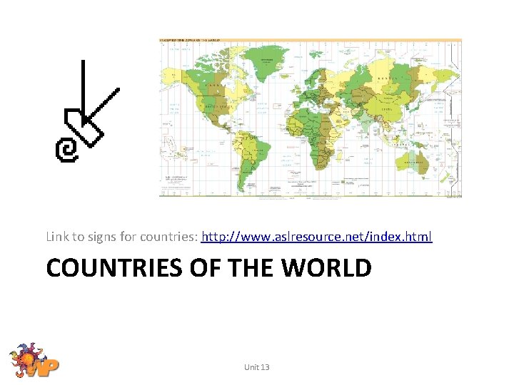 Link to signs for countries: http: //www. aslresource. net/index. html COUNTRIES OF THE WORLD