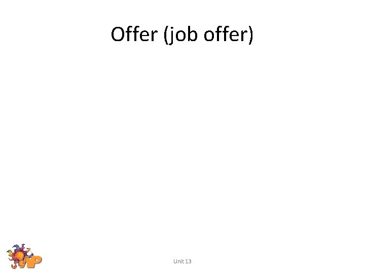 Offer (job offer) Unit 13 