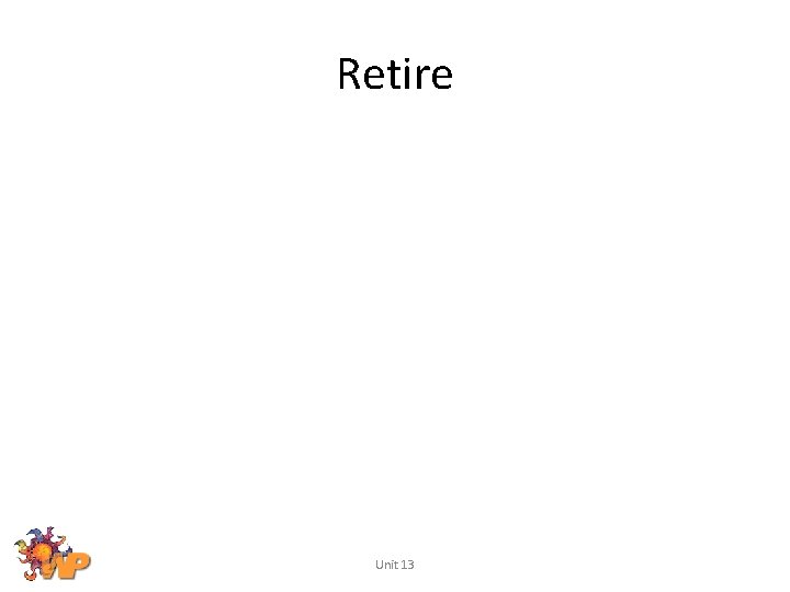 Retire Unit 13 