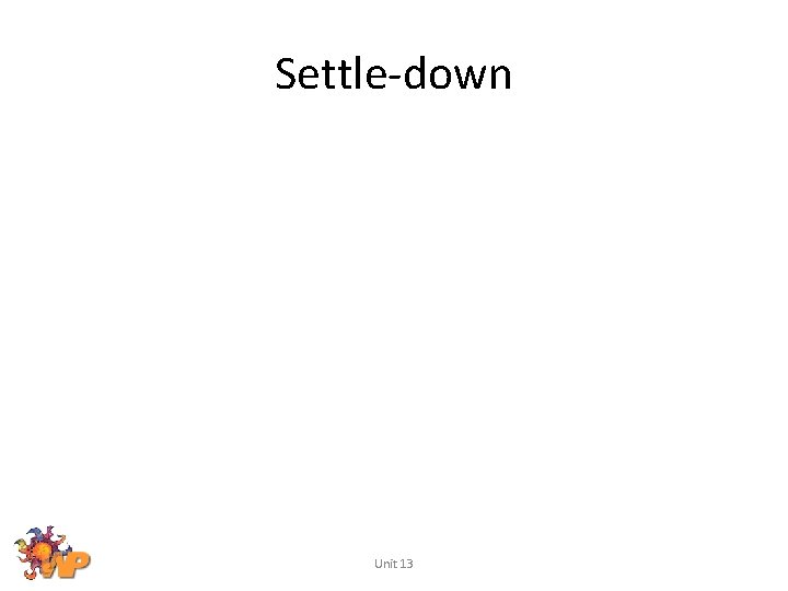 Settle-down Unit 13 