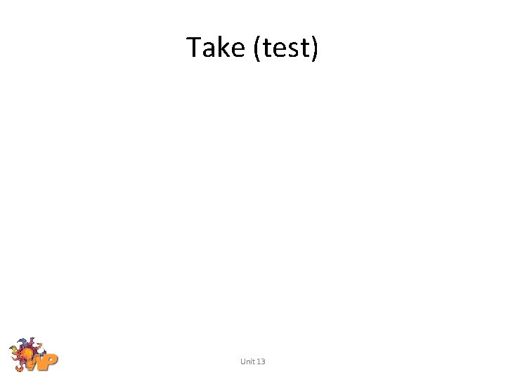 Take (test) Unit 13 