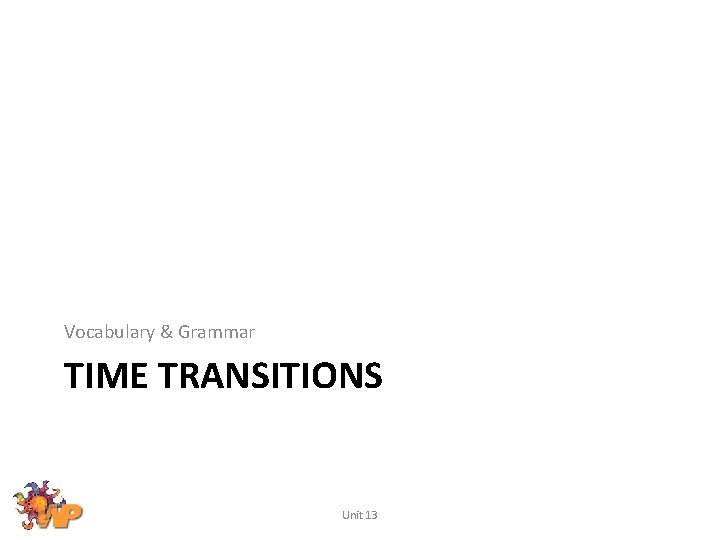 Vocabulary & Grammar TIME TRANSITIONS Unit 13 