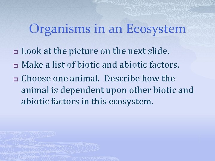 Organisms in an Ecosystem p p p Look at the picture on the next