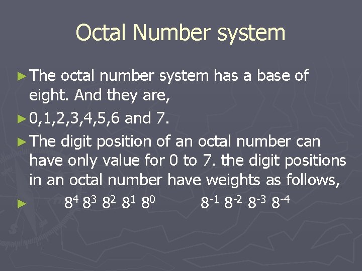 Octal Number system ► The octal number system has a base of eight. And