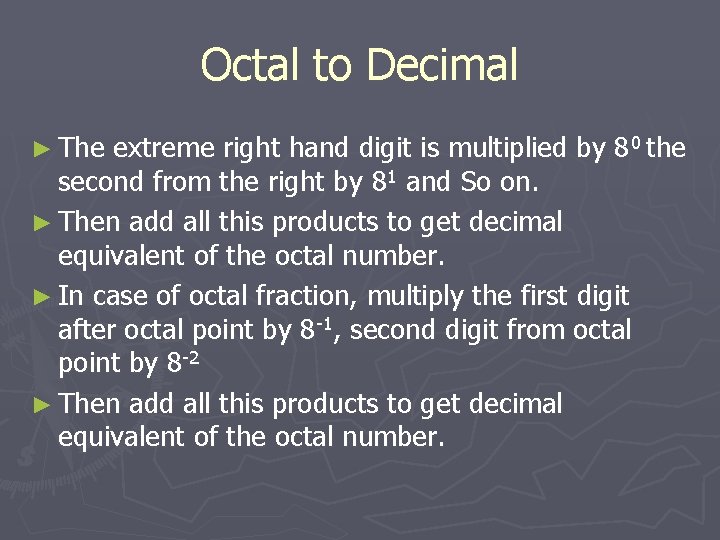 Octal to Decimal ► The extreme right hand digit is multiplied by 80 the