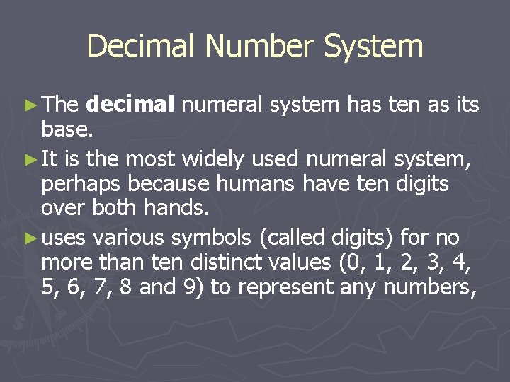 Decimal Number System ► The decimal numeral system has ten as its base. ►