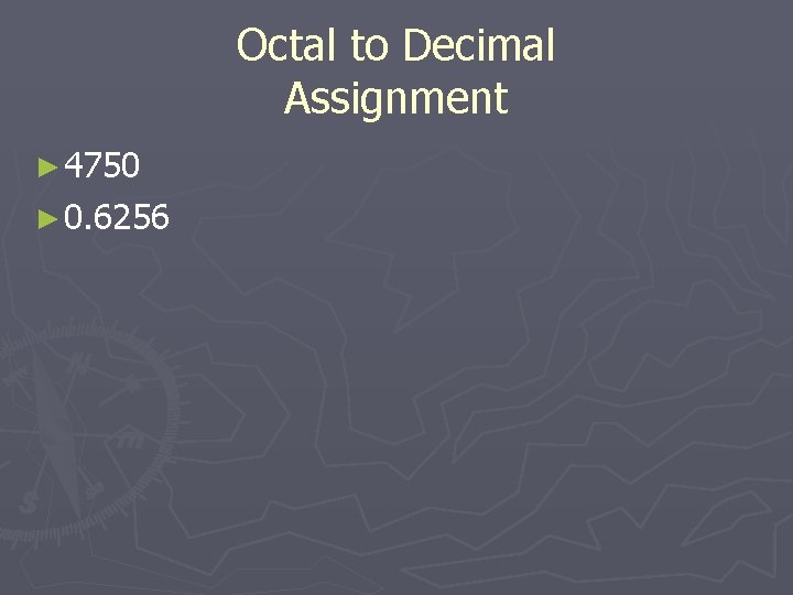 Octal to Decimal Assignment ► 4750 ► 0. 6256 